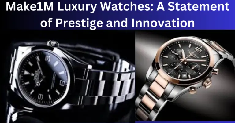 Make1M Luxury Watches: A Statement of Prestige and Innovation