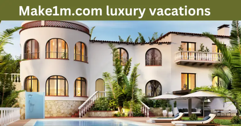 Make1m.com luxury vacations – Elevate Your Travel Experience to Uncharted Heights